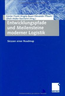 Entwicklungspfade und Meilensteine moderner Logistik: Skizzen einer Roadmap