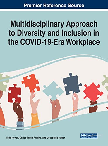 Multidisciplinary Approach to Diversity and Inclusion in the COVID-19-Era Workplace (Advances in Human Resources Management and Organizational Development)