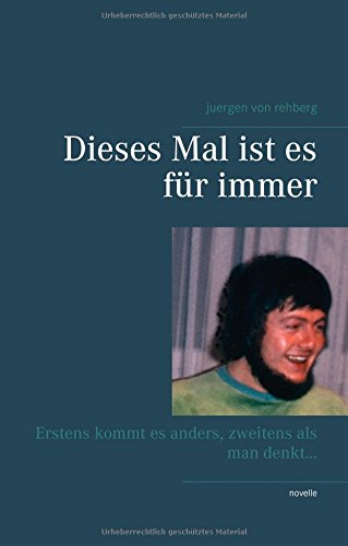 Dieses Mal ist es für immer: Erstens kommt es anders, zweitens als man denkt ...