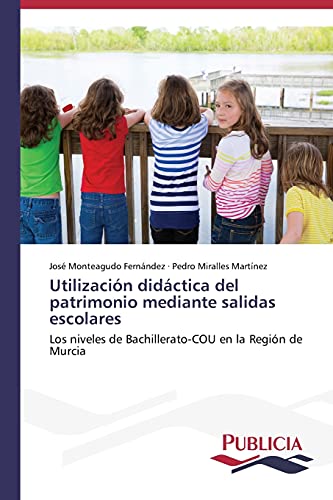 Utilización didáctica del patrimonio mediante salidas escolares: Los niveles de Bachillerato-COU en la Región de Murcia