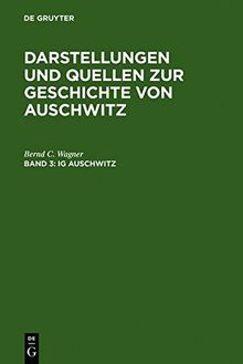 Darstellungen und Quellen zur Geschichte von Auschwitz: IG Auschwitz: Zwangsarbeit und Vernichtung von Häftlingen des Lagers Monowitz 1941-1945