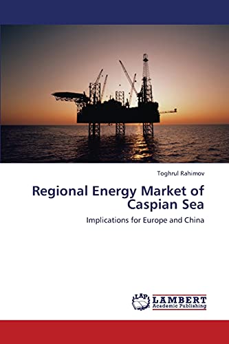 Regional Energy Market of Caspian Sea: Implications for Europe and China