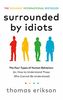 Surrounded by Idiots: The Four Types of Human Behaviour (or, How to Understand Those Who Cannot Be Understood)