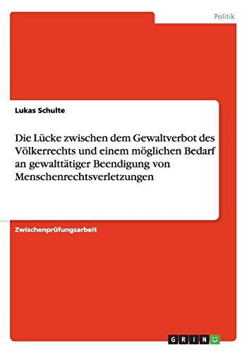 Die Lücke zwischen dem Gewaltverbot des Völkerrechts und einem möglichen Bedarf an gewalttätiger Beendigung von Menschenrechtsverletzungen