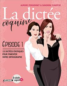 La dictée coquine. Vol. 1. 15 dictées érotiques pour pimenter votre orthographe