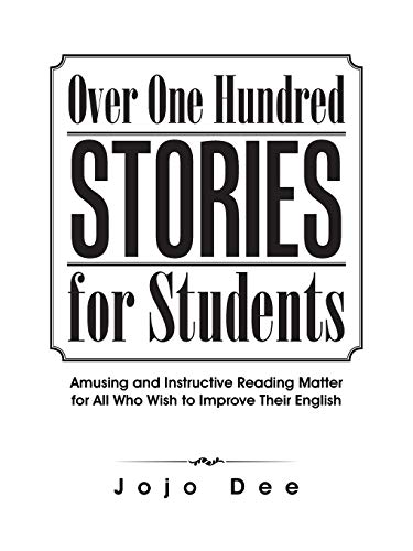Over One Hundred Stories for Students: Amusing And Instructive Reading Matter For All Who Wish To Improve Their English