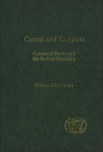Canon and Exegesis: Canonical Praxis and the Sodom Narrative (Journal for the Study of the New Testament Supplement (Hardcover))