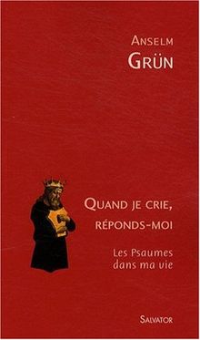 Quand je crie, réponds-moi : les psaumes dans ma vie