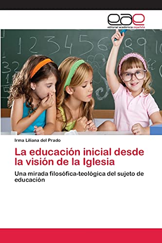 La educación inicial desde la visión de la Iglesia: Una mirada filosófica-teológica del sujeto de educación