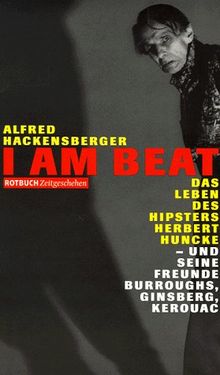 I am Beat - Das Leben des Hipsters Herbert Huncke - und seine Freunde Burroughs, Ginsberg, Kerouac