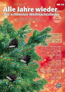 Alle Jahre wieder - Die schönsten Weihnachtslieder für Klavier: Ein Fest für das Piano mit 40 internationalen Weihnachtsklassikern