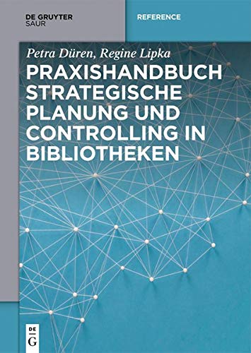 Praxishandbuch Strategische Planung und Controlling in Bibliotheken (De Gruyter Reference)