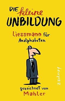 Die kleine Unbildung: Liessmann für Analphabeten