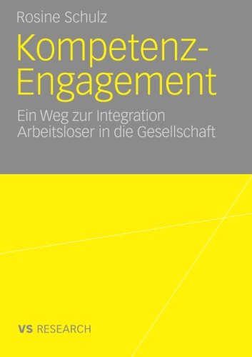 Kompetenz-Engagement: Ein Weg zur Integration Arbeitsloser in die Gesellschaft: Empirische Studie zur Erwerbs- und Bürgergesellschaft (German Edition)