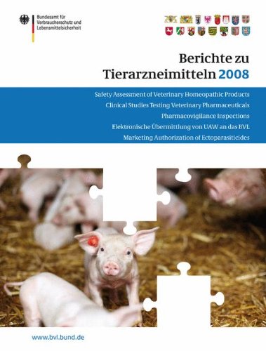 Berichte zu Tierarzneimitteln 2008: Gesundheitl. Bewertung von pharmakologisch wirksamen Substanzen; Lebensmittelsicherheit von Rückständen von ... Zulassung von Tierarzneimitteln (BVL-Reporte)