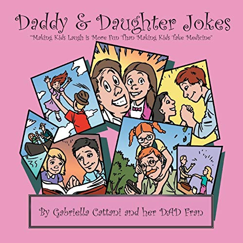 Daddy & Daughter Jokes: Making Kids Laugh is more Fun than making Kids take medicine