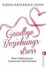 Goodbye Beziehungsstress: Eine Anleitung zum Zusammen-Glücklichsein