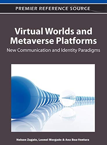 Virtual Worlds and Metaverse Platforms: New Communication and Identity Paradigms (Advances in Social Networking and Online Communities)