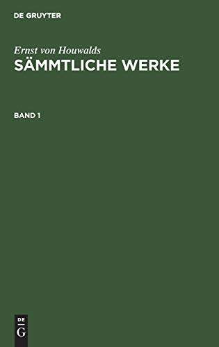 Ernst von Houwalds: Sämmtliche Werke. Band 1: Sämmtliche Werke