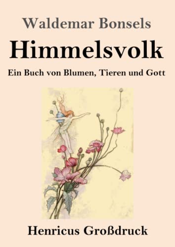Himmelsvolk (Großdruck): Ein Buch von Blumen, Tieren und Gott