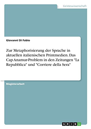 Zur Metaphorisierung der Sprache in aktuellen italienischen Printmedien. Das Cap Anamur-Problem in den Zeitungen La Repubblica und Corriere della Sera