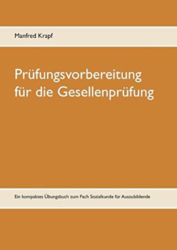 Prüfungsvorbereitung für die Gesellenprüfung: Ein kompaktes Übungsbuch zum Fach Sozialkunde für Auszubildende