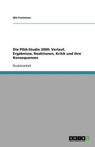 Die PISA-Studie 2000: Verlauf, Ergebnisse, Reaktionen, Kritik und ihre Konsequenzen
