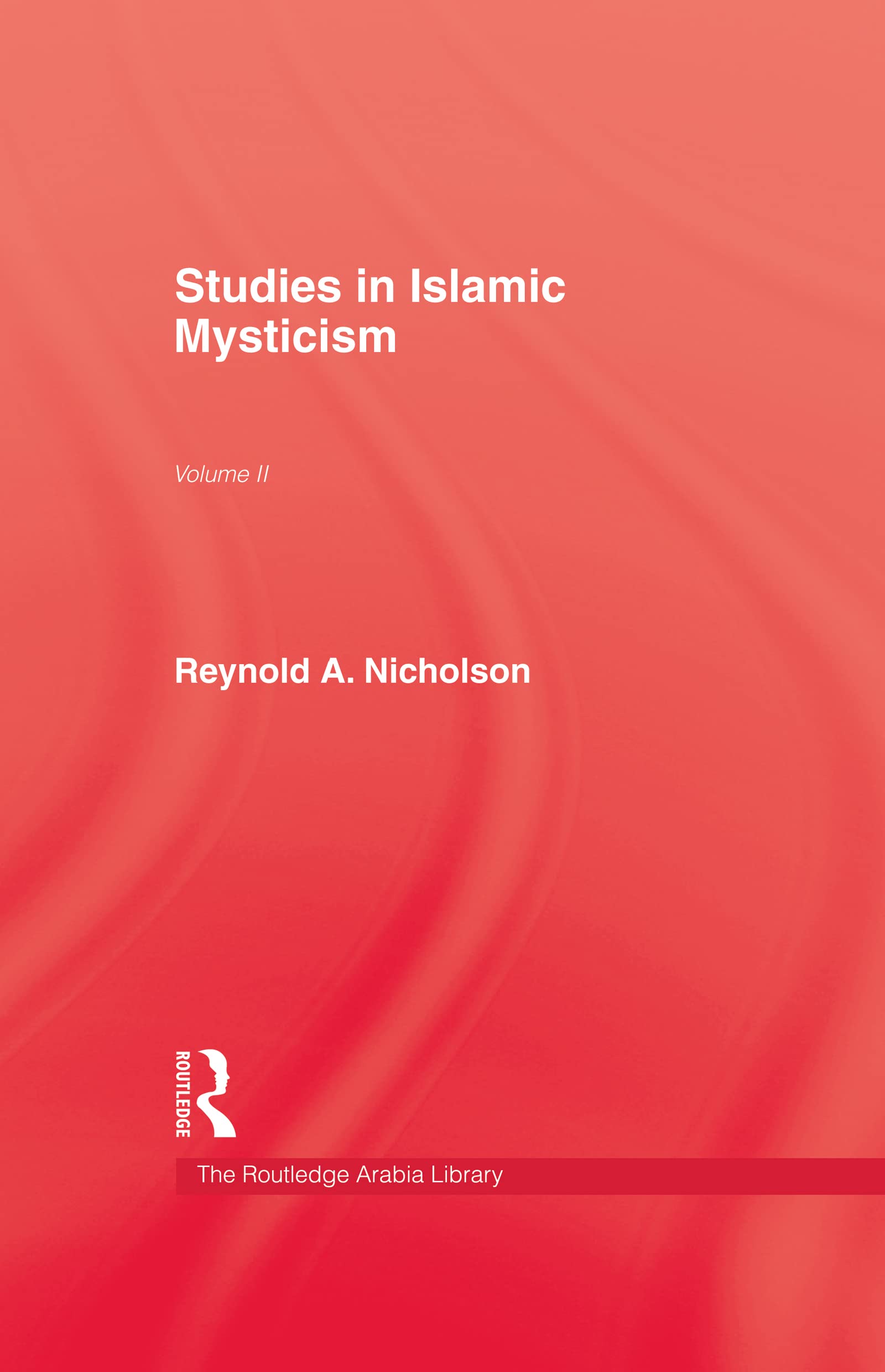 Studies in Islamic Mysticism: Volume II (The Kegan Paul Arabia Library, Vol 2)