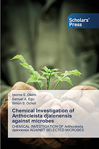 Chemical Investigation of Anthocleista djalonensis against microbes: CHEMICAL INVESTIGATION OF Anthocleista djalonensis AGAINST SELECTED MICROBES