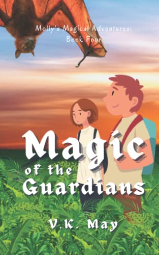 Magic Of The Guardians: Molly's Magical Adventures: Book Four