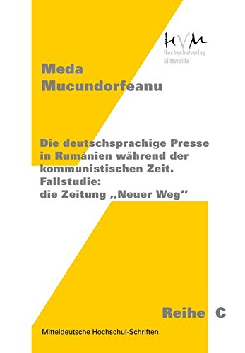 Die deutschsprachige Presse in Rumänien während der kommunistischen Zeit.: Fallstudie: die Zeitung „Neuer Weg“