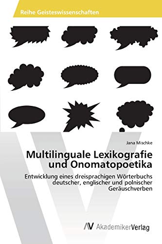 Multilinguale Lexikografie und Onomatopoetika: Entwicklung eines dreisprachigen Wörterbuchs deutscher, englischer und polnischer Geräuschverben