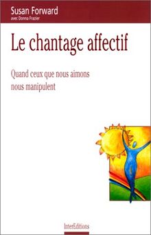 Le chantage affectif : quand ceux que nous aimons nous manipulent