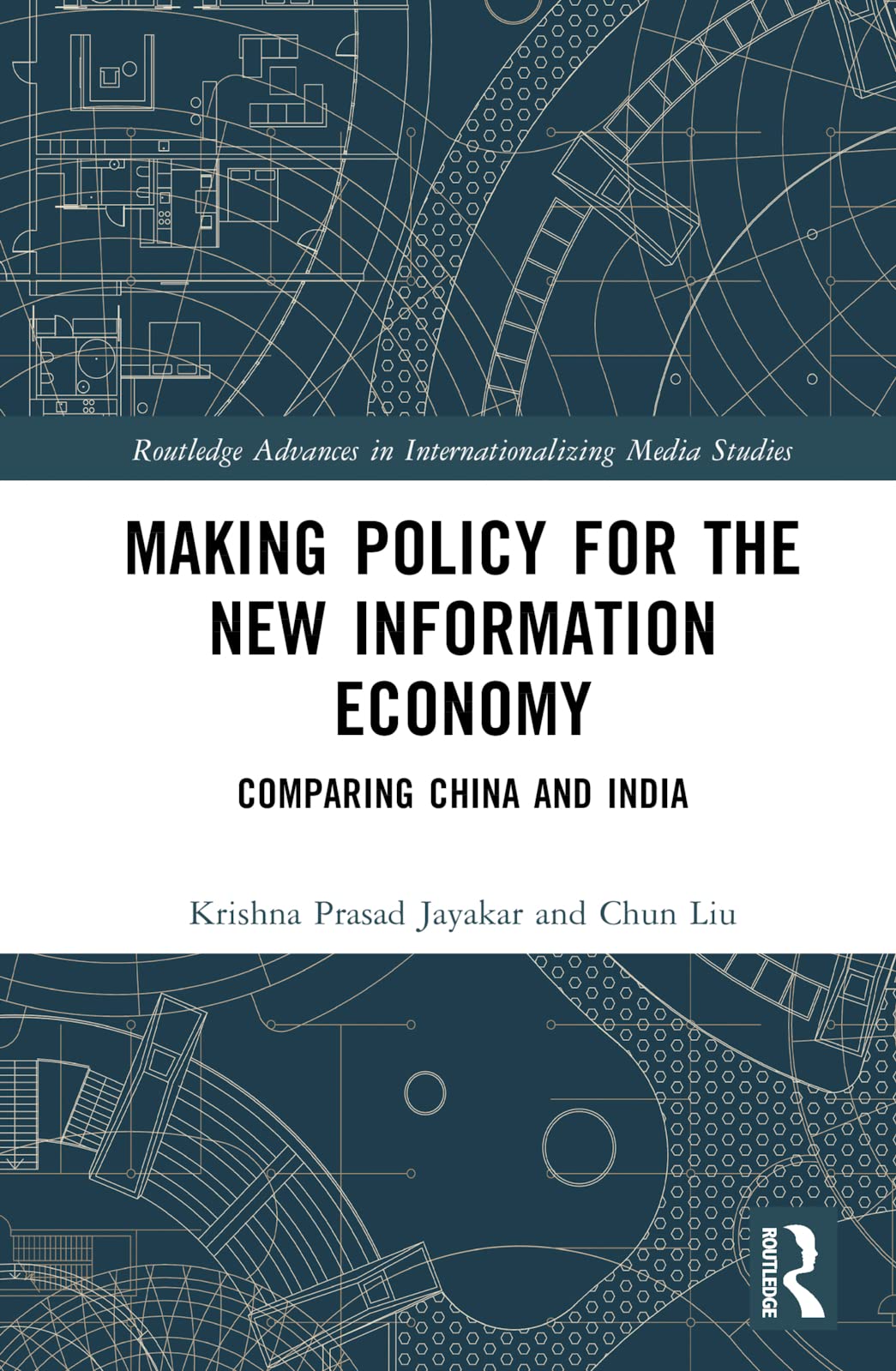 Making Policy for the New Information Economy: Comparing China and India (Routledge Advances in Internationalizing Media Studies)