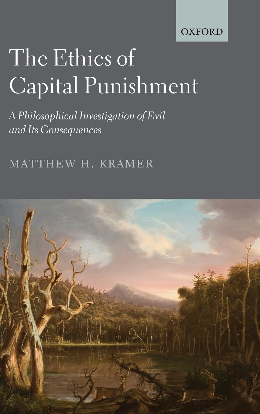 The Ethics of Capital Punishment: A Philosophical Investigation of Evil and Its Consequences