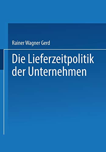 Die Lieferzeitpolitik der Unternehmen: Eine Empir. Studie (German Edition): Eine empirische Studie