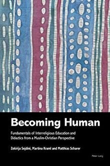 Becoming Human: Fundamentals of Interreligious Education and Didactics from a Muslim-Christian Perspective