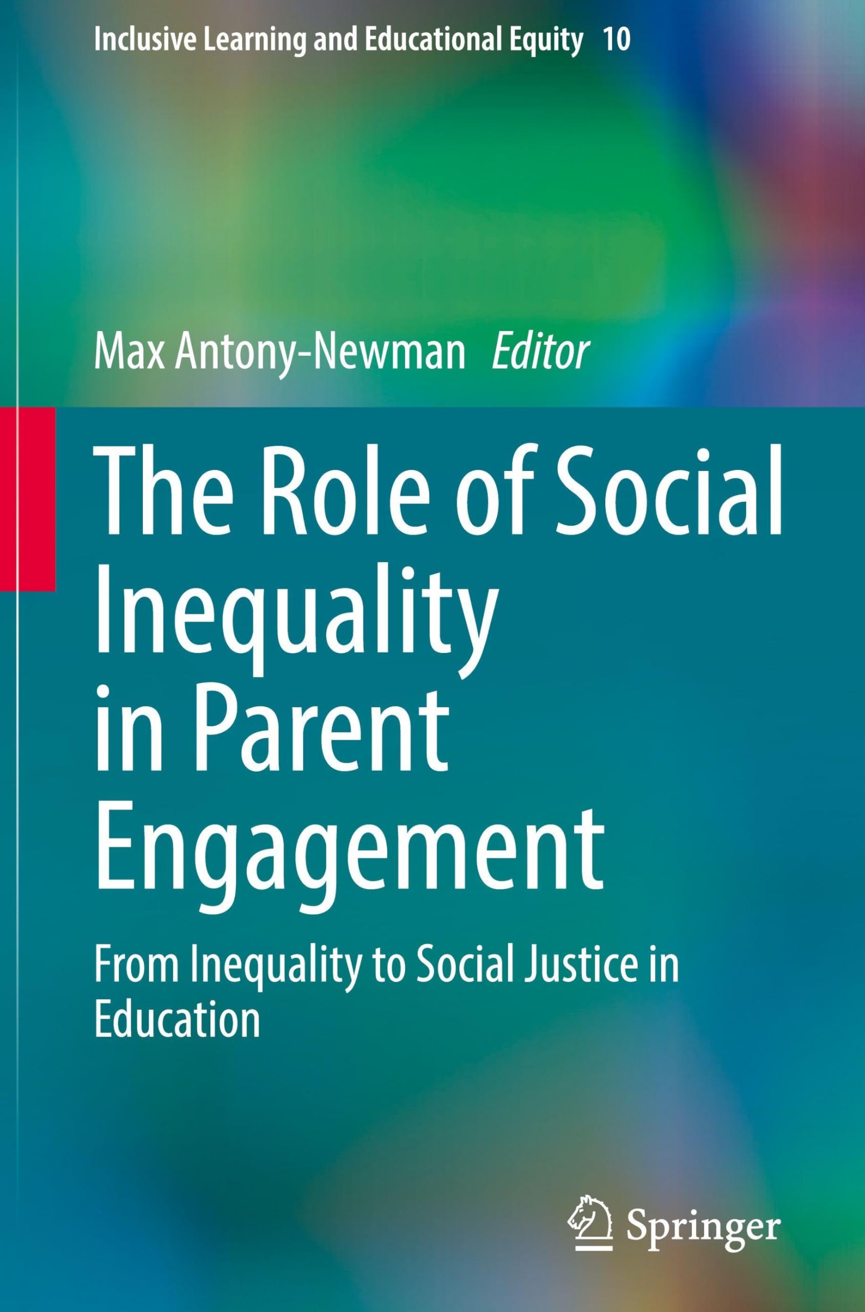 The Role of Social Inequality in Parent Engagement: From Inequality to Social Justice in Education (Inclusive Learning and Educational Equity, 10, Band 10)