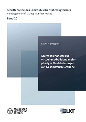 Multiskalenansatz zur virtuellen Abbildung mehrphasiger Fluidströmungen auf Gesamtfahrzeugebene (Schriftenreihe des Lehrstuhls Kraftfahrzeugtechnik)