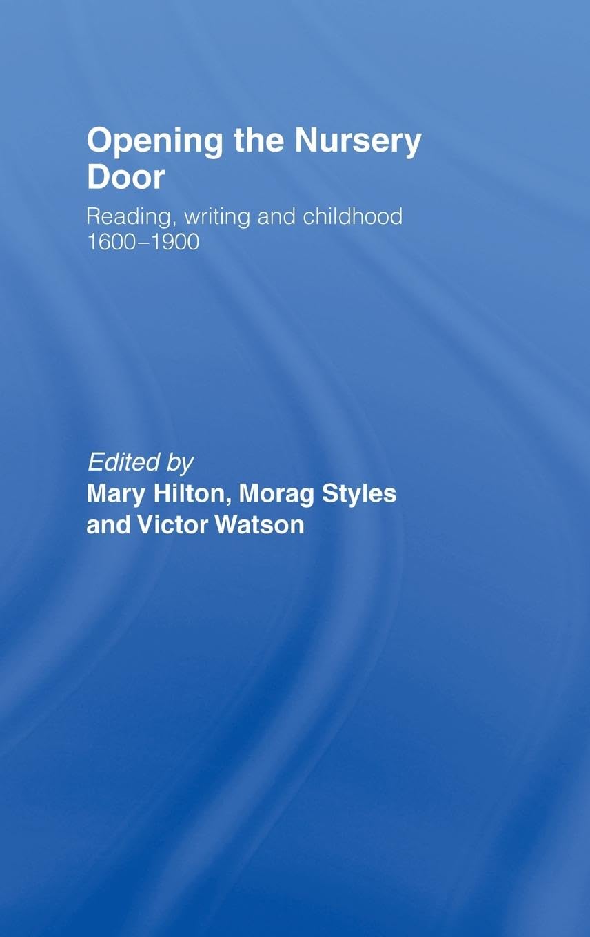 Opening The Nursery Door: Reading, Writing and Childhood, 1600-1900