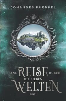 Eine Reise durch die sieben Welten: Band 1