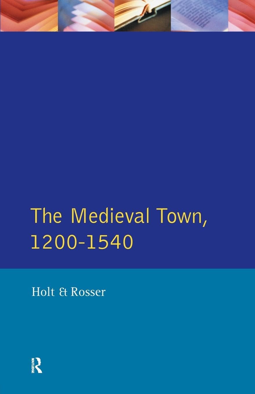 The Medieval Town in England 1200-1540: A Reader in English Urban History, 1200-1540 (Readers in English Urban History)