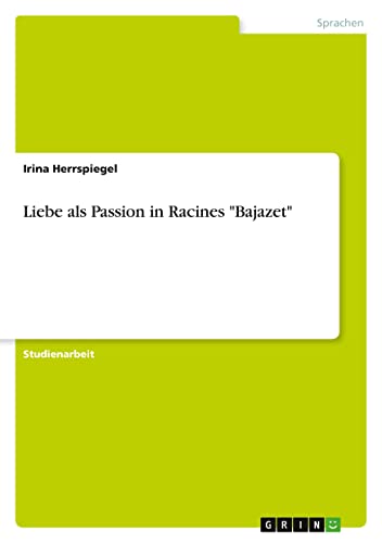 Liebe als Passion in Racines Bajazet