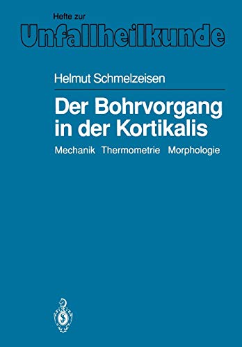Der Bohrvorgang in der Kortikalis: Mechanik. Thermometrie. Morphologie (Hefte zur Zeitschrift Der Unfallchirurg) (German Edition) (Hefte zur Zeitschrift Der Unfallchirurg, 209, Band 209)