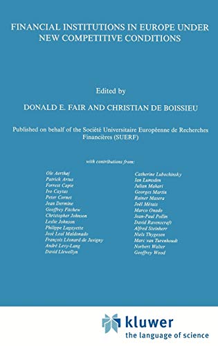 Financial Institutions in Europe under New Competitive Conditions (Financial and Monetary Policy Studies, 20, Band 20)