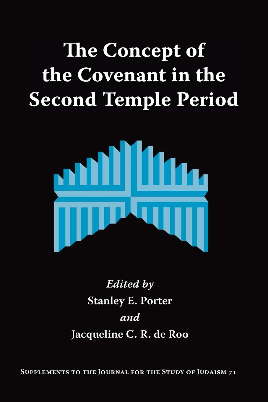 The Concept of the Covenant in the Second Temple Period (Sipplements to the Journal for the Study of Judaism (Formerly Studia Post-biblica), Band 71)