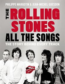 The Rolling Stones All the Songs: The Story Behind Every Track