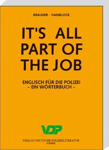 It's all part of the job. Englisch für die Polizei: It's all Part of the Job. Wörterbuch Englisch-Deutsch / Deutsch-Englisch