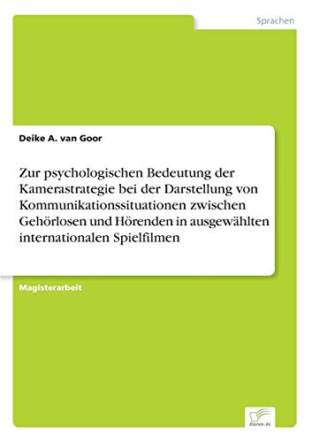 Zur psychologischen Bedeutung der Kamerastrategie bei der Darstellung von Kommunikationssituationen zwischen Gehörlosen und Hörenden in ausgewählten internationalen Spielfilmen