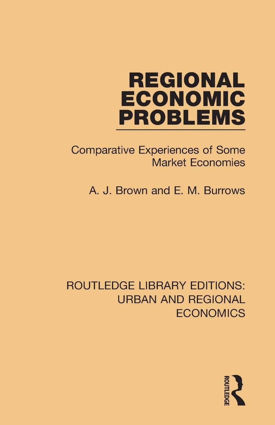 Brown, A. J. Regional Economic Problems, Comparative Experiences Of Some Market Economies (Routledge Library Editions, Urban And Regional Economics)